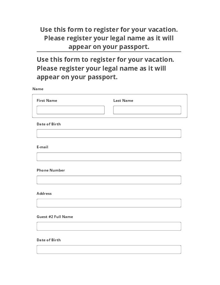 Incorporate Use this form to register for your vacation. Please register your legal name as it will appear on your passport.